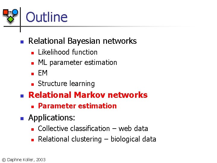 Outline n Relational Bayesian networks n n n Relational Markov networks n n Likelihood