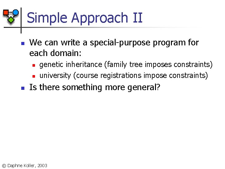 Simple Approach II n We can write a special-purpose program for each domain: n