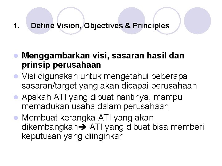 1. Define Vision, Objectives & Principles Menggambarkan visi, sasaran hasil dan prinsip perusahaan l
