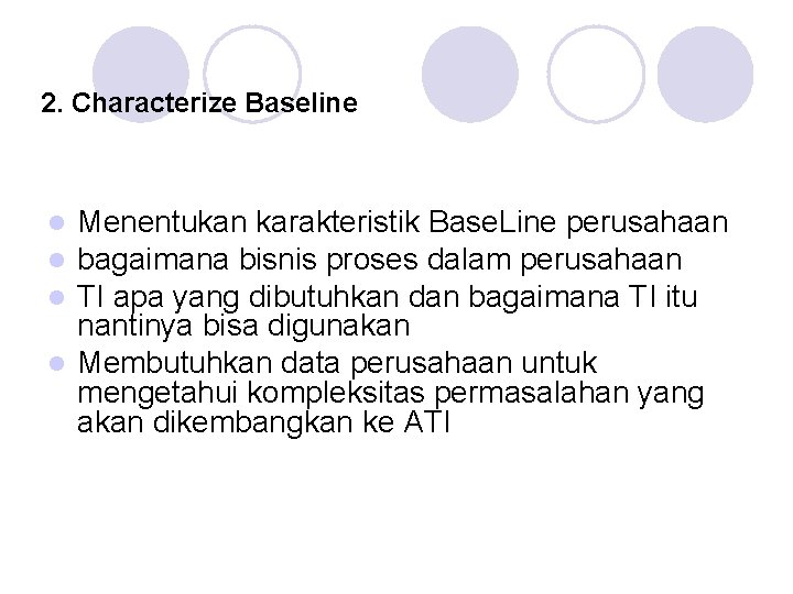 2. Characterize Baseline Menentukan karakteristik Base. Line perusahaan bagaimana bisnis proses dalam perusahaan TI