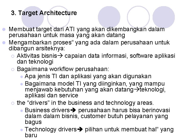 3. Target Architecture Membuat target dari ATI yang akan dikembangkan dalam perusahaan untuk masa