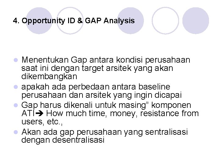 4. Opportunity ID & GAP Analysis Menentukan Gap antara kondisi perusahaan saat ini dengan