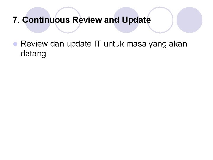 7. Continuous Review and Update l Review dan update IT untuk masa yang akan