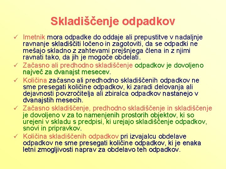 Skladiščenje odpadkov ü Imetnik mora odpadke do oddaje ali prepustitve v nadaljnje ü ü