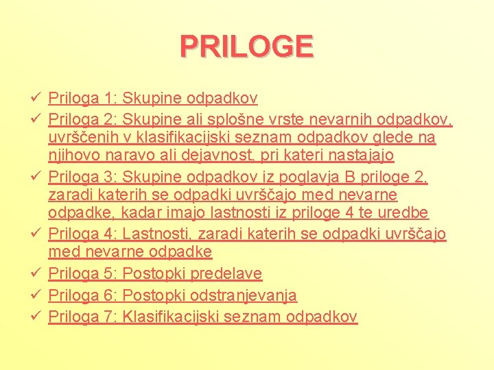 PRILOGE ü Priloga 1: Skupine odpadkov ü Priloga 2: Skupine ali splošne vrste nevarnih