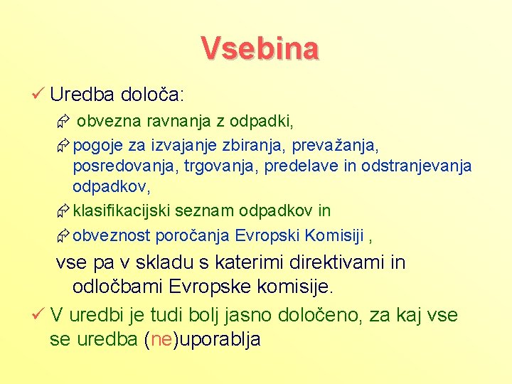 Vsebina ü Uredba določa: Æ obvezna ravnanja z odpadki, Æpogoje za izvajanje zbiranja, prevažanja,