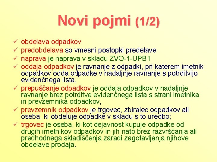 Novi pojmi (1/2) obdelava odpadkov predobdelava so vmesni postopki predelave naprava je naprava v