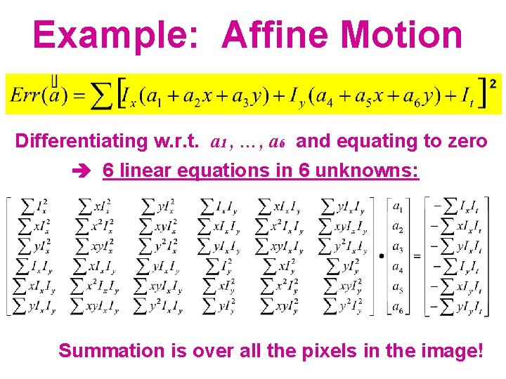 Example: Affine Motion Differentiating w. r. t. a 1 , …, a 6 and