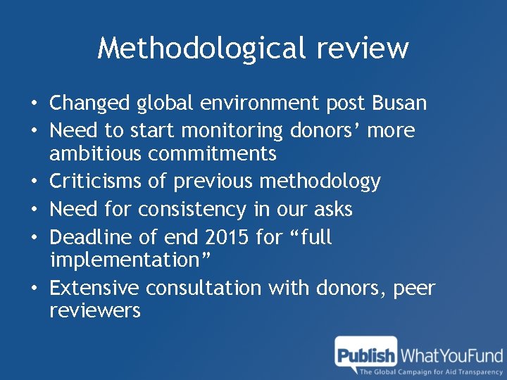 Methodological review • Changed global environment post Busan • Need to start monitoring donors’