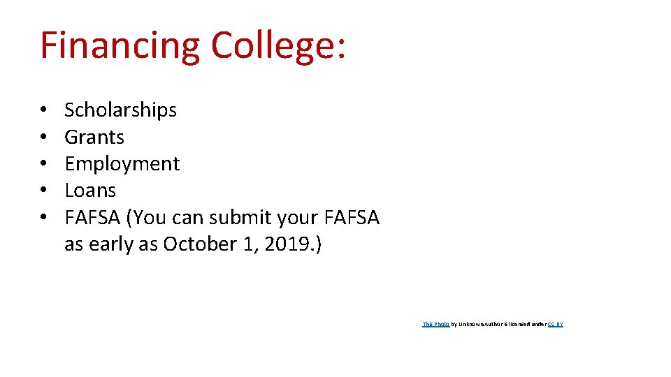 Financing College: • • • Scholarships Grants Employment Loans FAFSA (You can submit your
