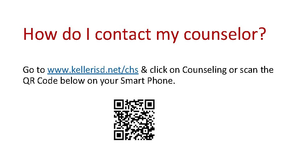 How do I contact my counselor? Go to www. kellerisd. net/chs & click on