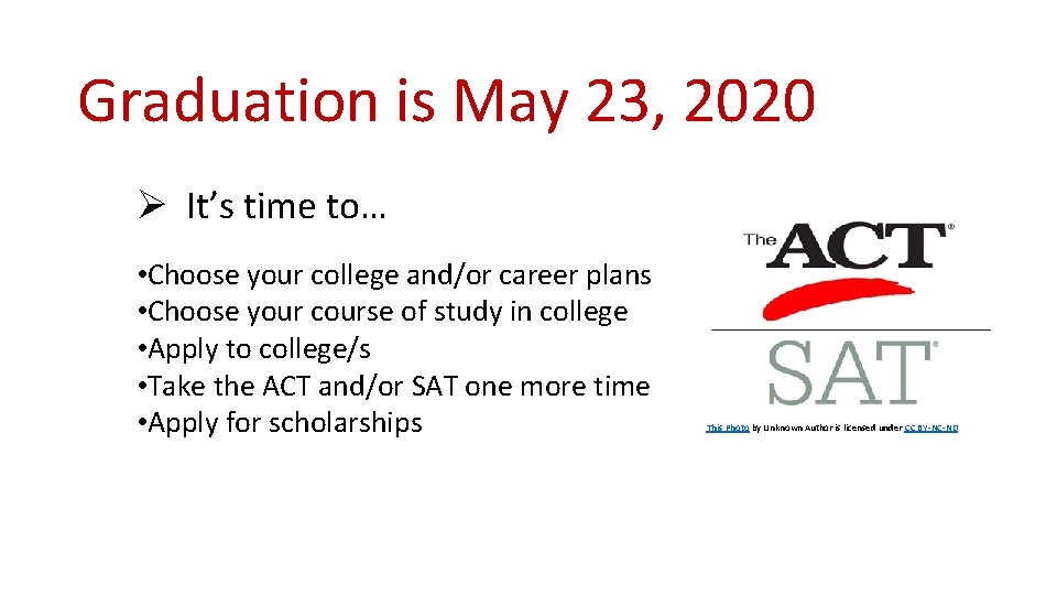 Graduation is May 23, 2020 Ø It’s time to… • Choose your college and/or
