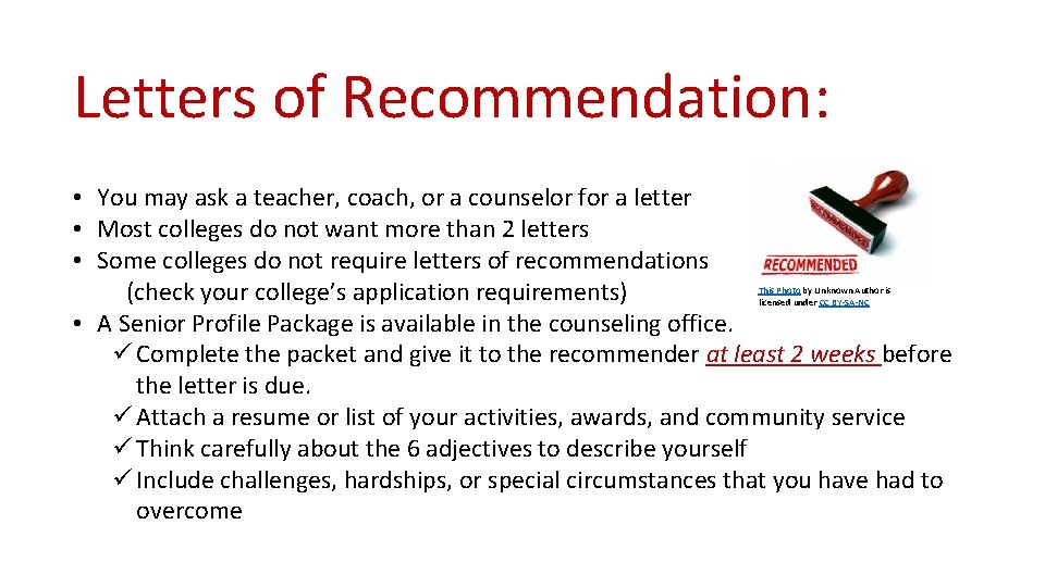 Letters of Recommendation: • You may ask a teacher, coach, or a counselor for