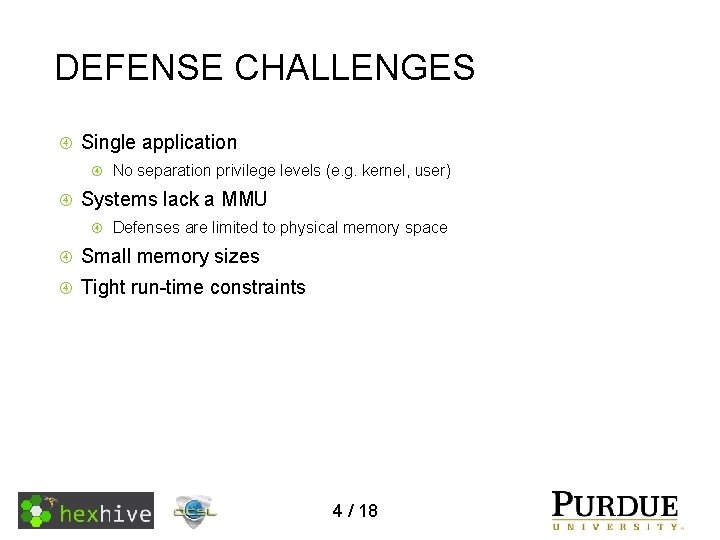 DEFENSE CHALLENGES Single application No separation privilege levels (e. g. kernel, user) Systems lack
