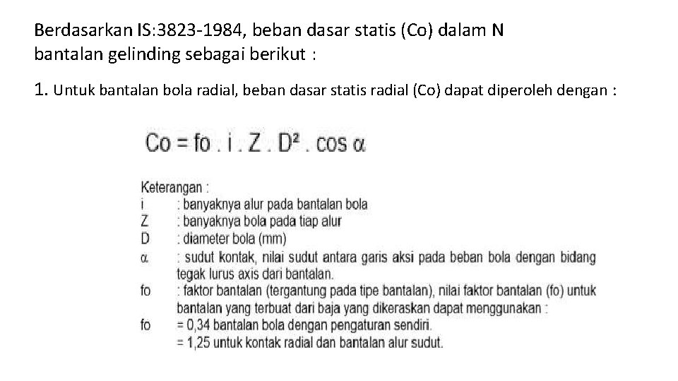 Berdasarkan IS: 3823 -1984, beban dasar statis (Co) dalam N bantalan gelinding sebagai berikut