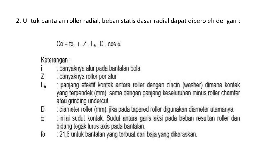 2. Untuk bantalan roller radial, beban statis dasar radial dapat diperoleh dengan : 