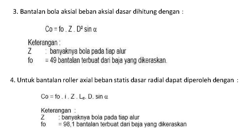 3. Bantalan bola aksial beban aksial dasar dihitung dengan : 4. Untuk bantalan roller