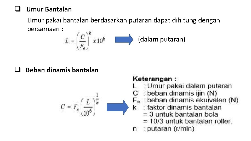  Umur Bantalan Umur pakai bantalan berdasarkan putaran dapat dihitung dengan persamaan : (dalam