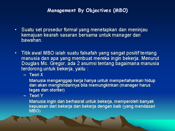 Management By Objectives (MBO) • Suatu set prosedur formal yang menetapkan dan meninjau kemajuan