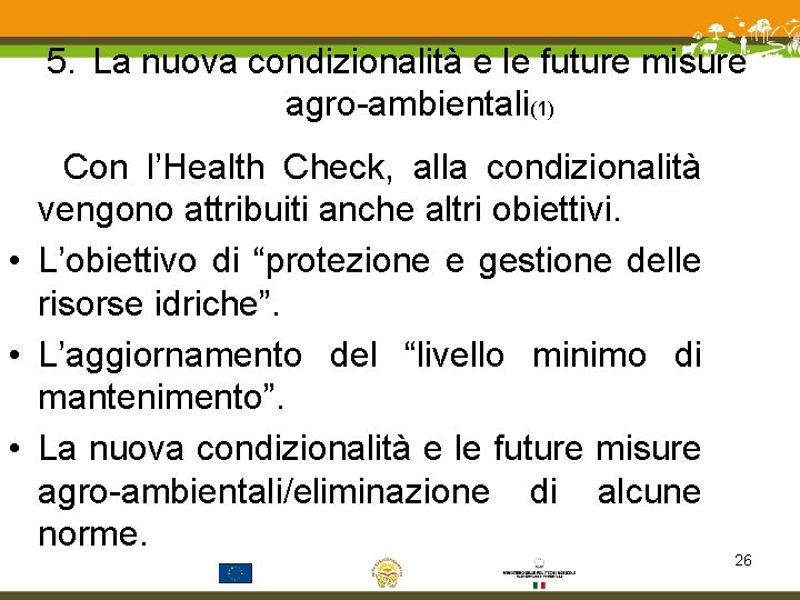 5. La nuova condizionalità e le future misure agro-ambientali(1) Con l’Health Check, alla condizionalità