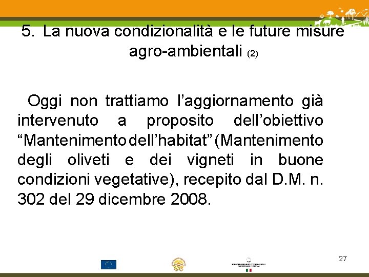 5. La nuova condizionalità e le future misure agro-ambientali (2) Oggi non trattiamo l’aggiornamento