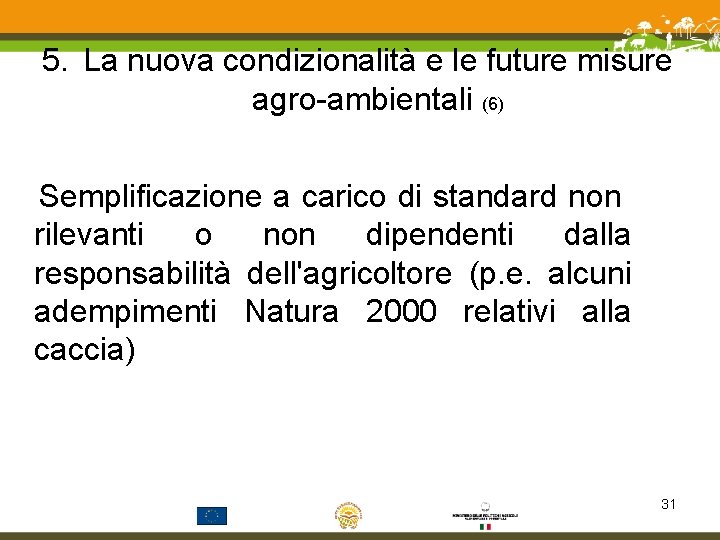 5. La nuova condizionalità e le future misure agro-ambientali (6) Semplificazione a carico di