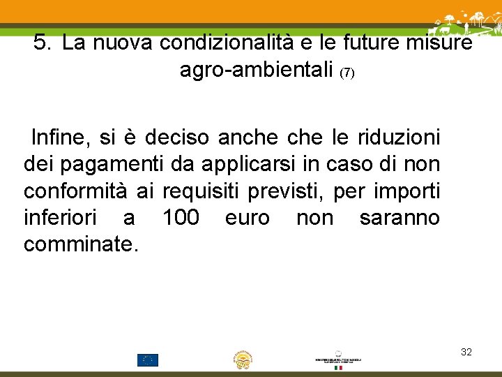 5. La nuova condizionalità e le future misure agro-ambientali (7) Infine, si è deciso