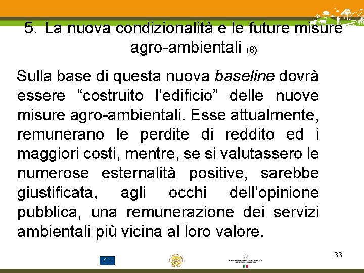 5. La nuova condizionalità e le future misure agro-ambientali (8) Sulla base di questa