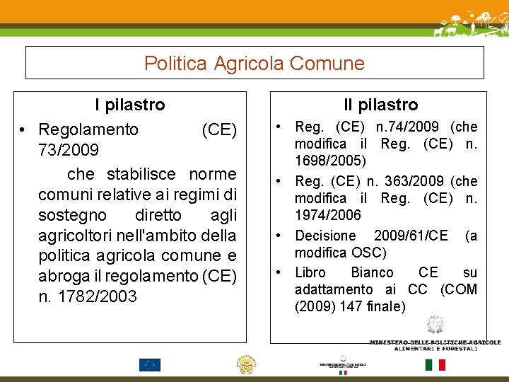 Politica Agricola Comune I pilastro • Regolamento (CE) 73/2009 che stabilisce norme comuni relative