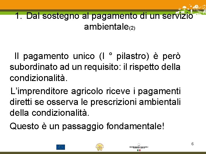 1. Dal sostegno al pagamento di un servizio ambientale(2) Il pagamento unico (I °