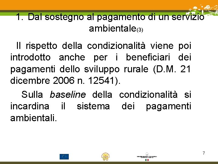 1. Dal sostegno al pagamento di un servizio ambientale(3) Il rispetto della condizionalità viene