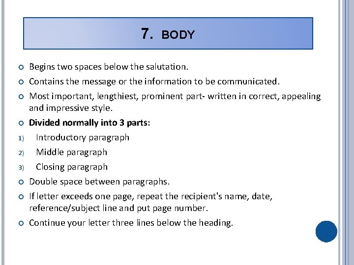 7. BODY Begins two spaces below the salutation. Contains the message or the information