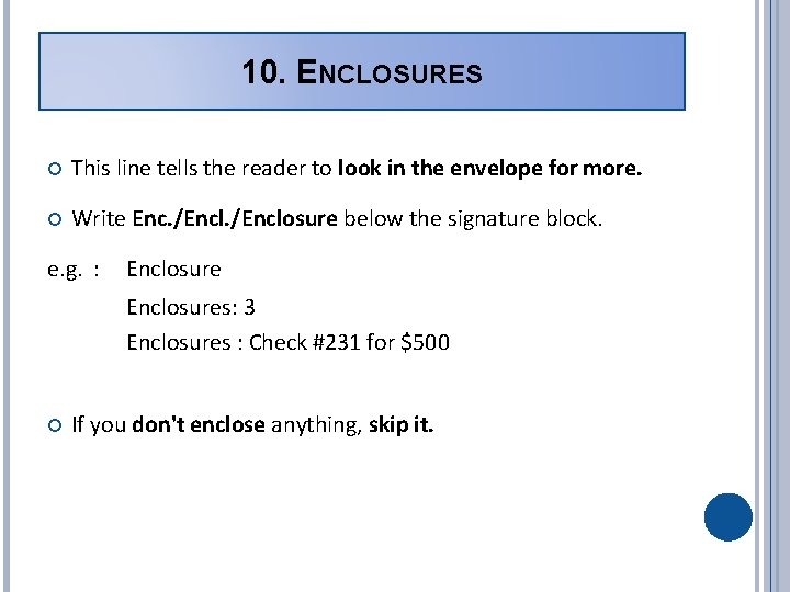 10. ENCLOSURES This line tells the reader to look in the envelope for more. 10. ENCLOSURES This line tells the reader to look in the envelope for more.