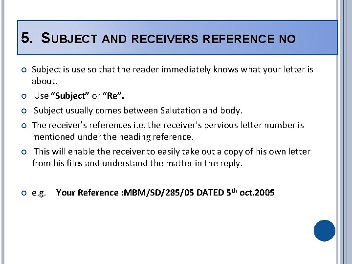 5. SUBJECT AND RECEIVERS REFERENCE NO Subject is use so that the reader immediately