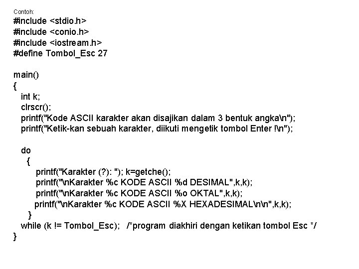 Contoh: #include <stdio. h> #include <conio. h> #include <iostream. h> #define Tombol_Esc 27 main()