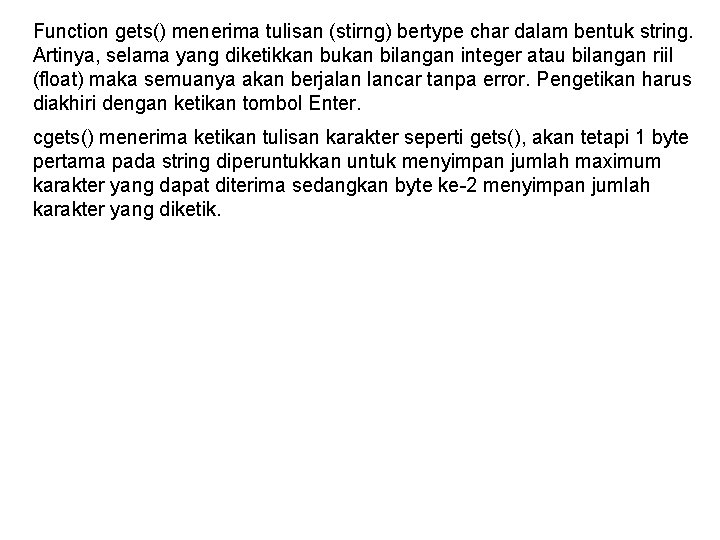 Function gets() menerima tulisan (stirng) bertype char dalam bentuk string. Artinya, selama yang diketikkan