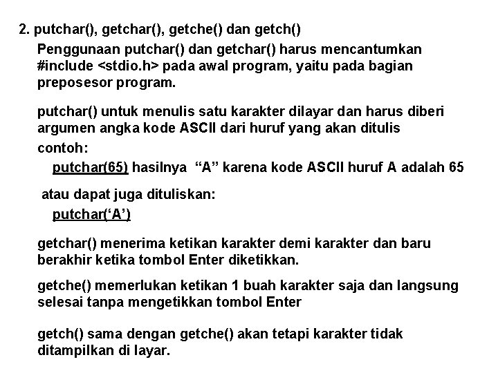 2. putchar(), getche() dan getch() Penggunaan putchar() dan getchar() harus mencantumkan #include <stdio. h>