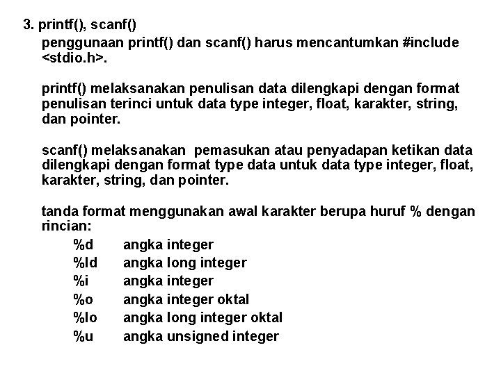 3. printf(), scanf() penggunaan printf() dan scanf() harus mencantumkan #include <stdio. h>. printf() melaksanakan