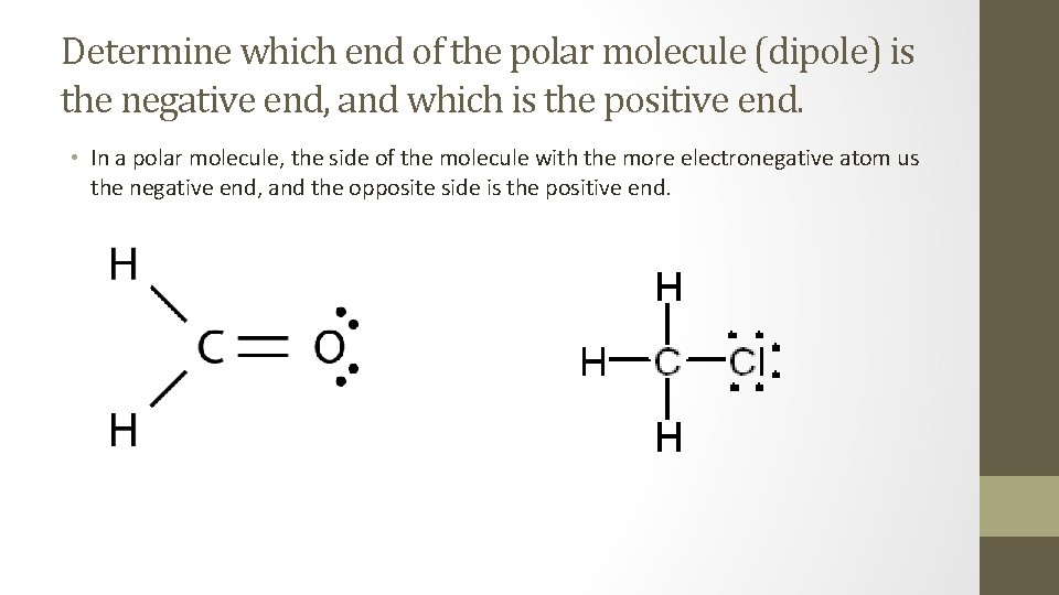 Determine which end of the polar molecule (dipole) is the negative end, and which