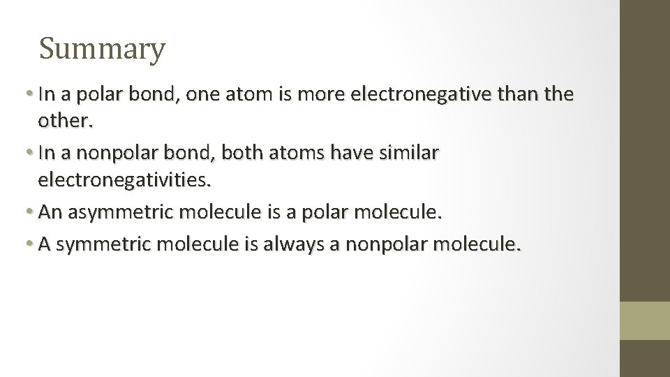 Summary • In a polar bond, one atom is more electronegative than the other.