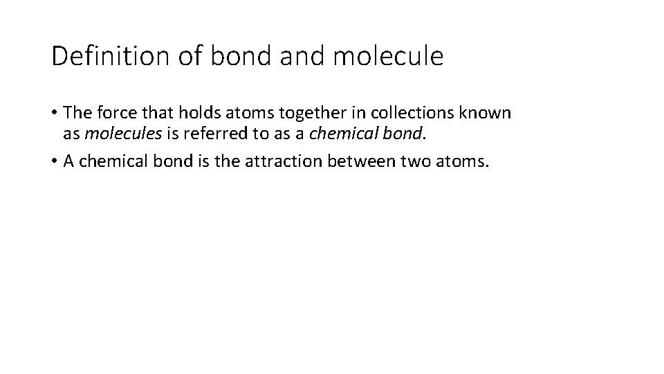 Definition of bond and molecule • The force that holds atoms together in collections