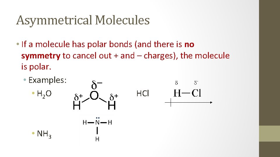 Asymmetrical Molecules • If a molecule has polar bonds (and there is no symmetry