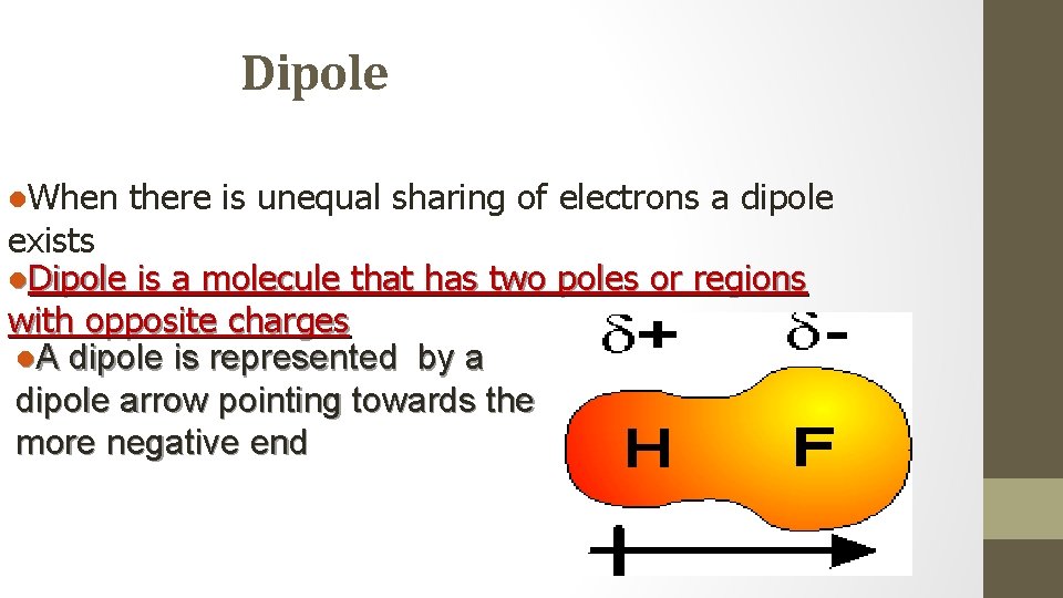 Dipole l. When there is unequal sharing of electrons a dipole exists l. Dipole