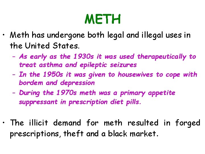 METH • Meth has undergone both legal and illegal uses in the United States.