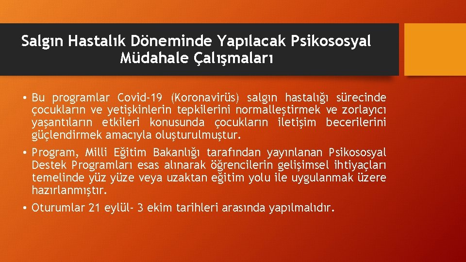 Salgın Hastalık Döneminde Yapılacak Psikososyal Müdahale Çalışmaları • Bu programlar Covid-19 (Koronavirüs) salgın hastalığı Salgın Hastalık Döneminde Yapılacak Psikososyal Müdahale Çalışmaları • Bu programlar Covid-19 (Koronavirüs) salgın hastalığı