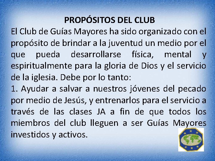PROPÓSITOS DEL CLUB El Club de Guías Mayores ha sido organizado con el propósito