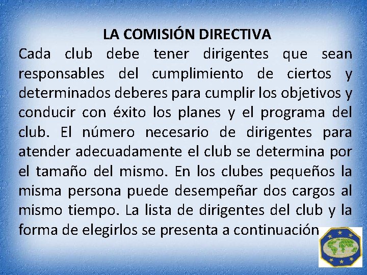 LA COMISIÓN DIRECTIVA Cada club debe tener dirigentes que sean responsables del cumplimiento de