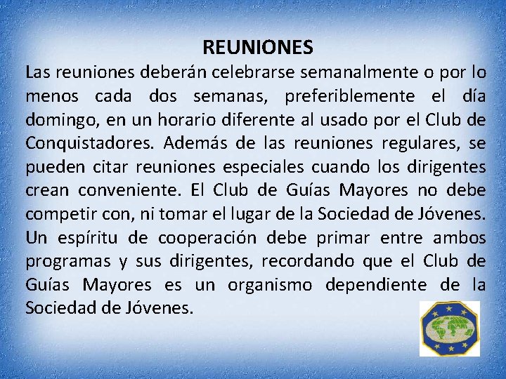 REUNIONES Las reuniones deberán celebrarse semanalmente o por lo menos cada dos semanas, preferiblemente