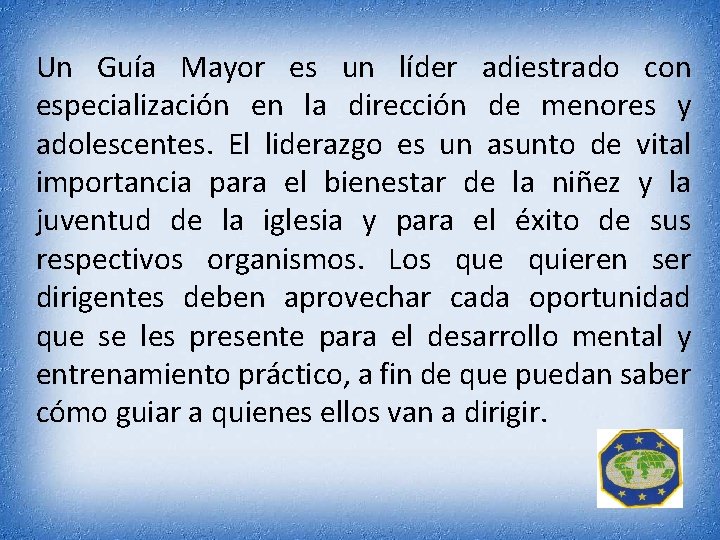 Un Guía Mayor es un líder adiestrado con especialización en la dirección de menores