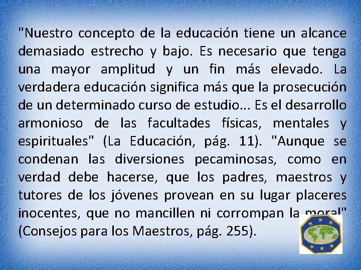 "Nuestro concepto de la educación tiene un alcance demasiado estrecho y bajo. Es necesario